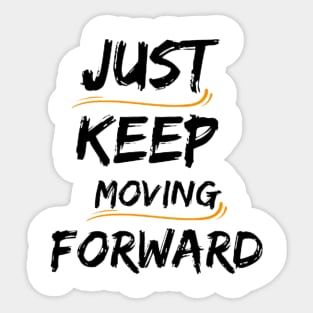 JUST KEEP MOVING FORWARD Sticker